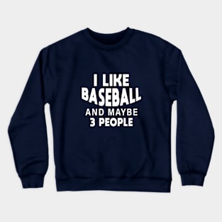 I like baseball and maybe 3 more people Crewneck Sweatshirt